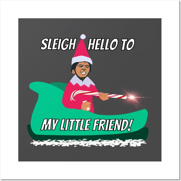 Sleigh hello to my little friend elf on the shelf mayhem AK candy cane say hello to my little friend Scarface elf mashup Wall Art by BrederWorks